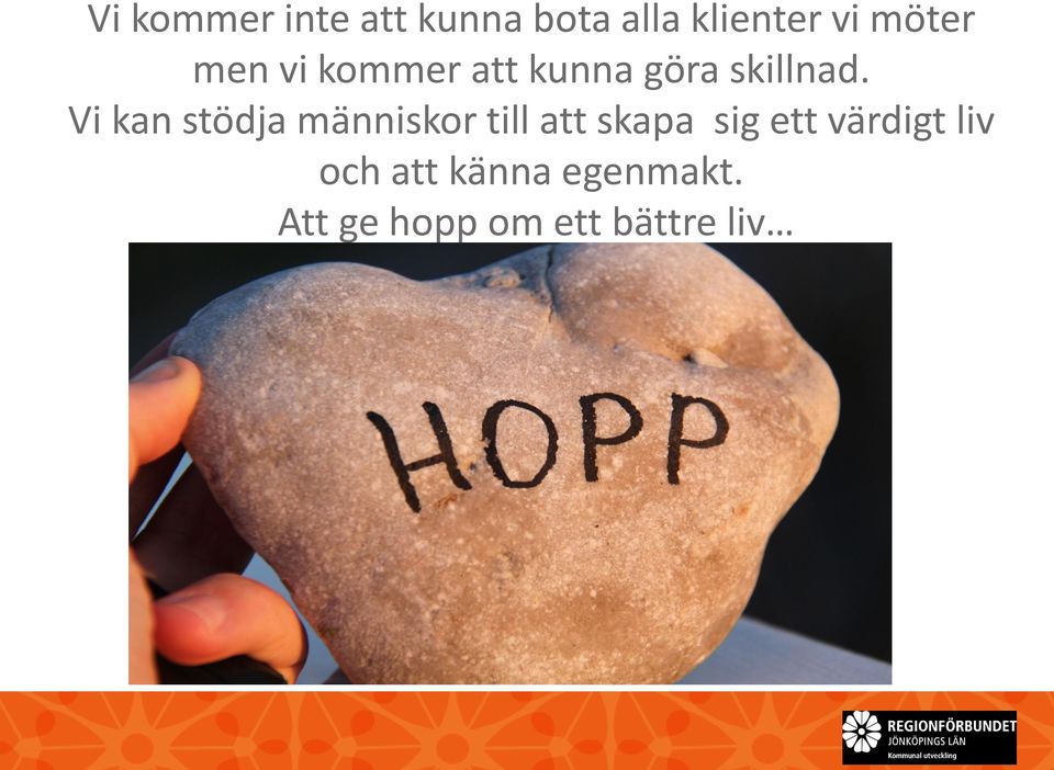 Vi kan stödja människor till att skapa sig ett