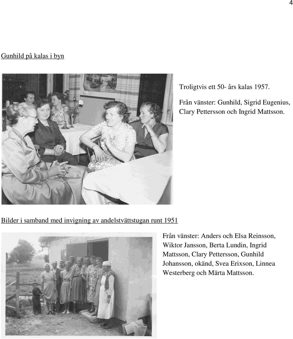 Bilder i samband med invigning av andelstvättstugan runt 1951 Från vänster: Anders och Elsa
