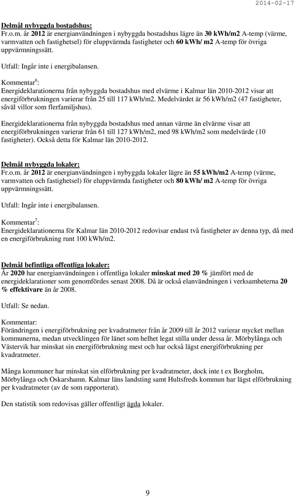 Medelvärdet är 56 kwh/m2 (47 fastigheter, såväl villor som flerfamiljshus).
