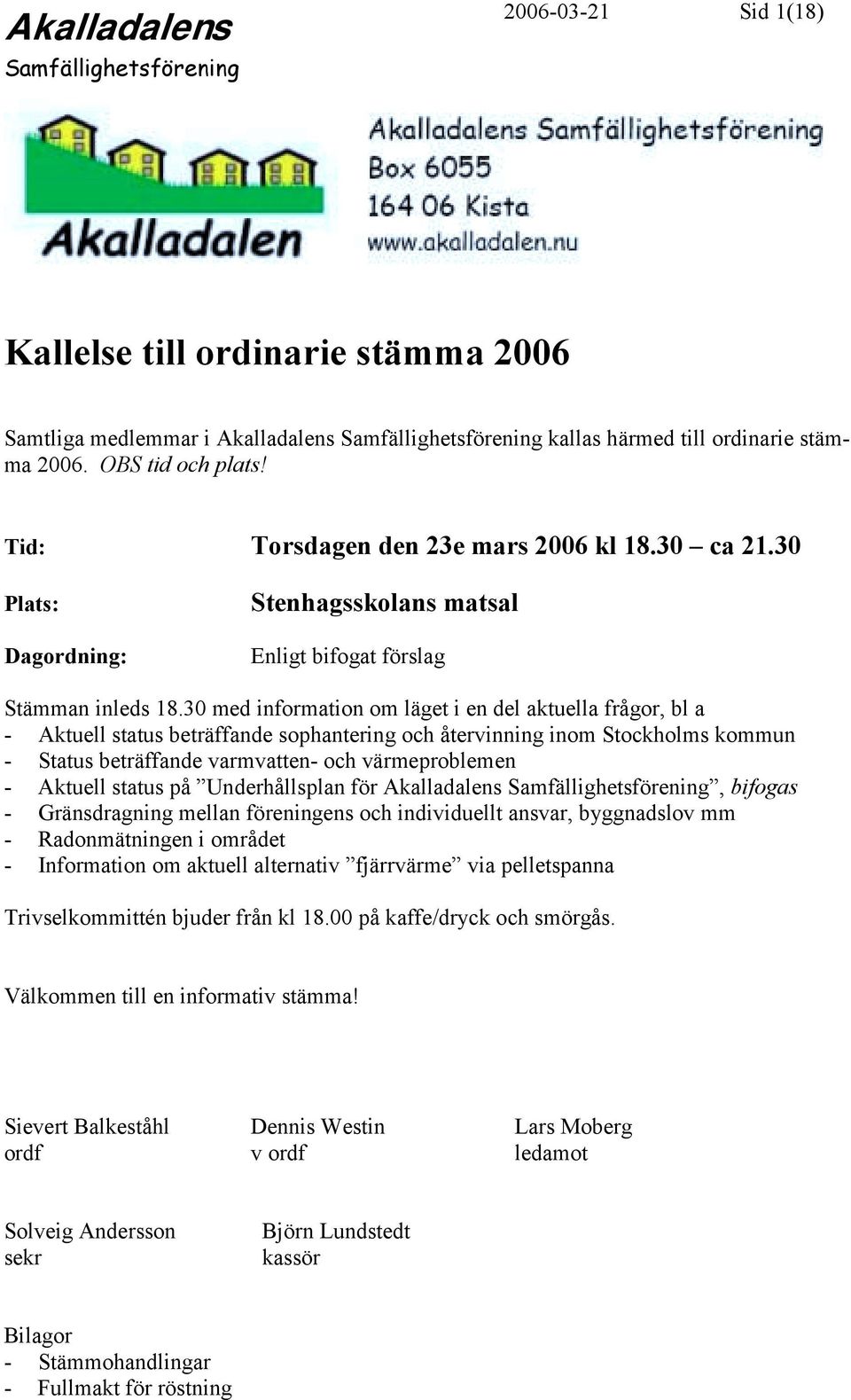 30 med information om läget i en del aktuella frågor, bl a - Aktuell status beträffande sophantering och återvinning inom Stockholms kommun - Status beträffande varmvatten- och värmeproblemen -
