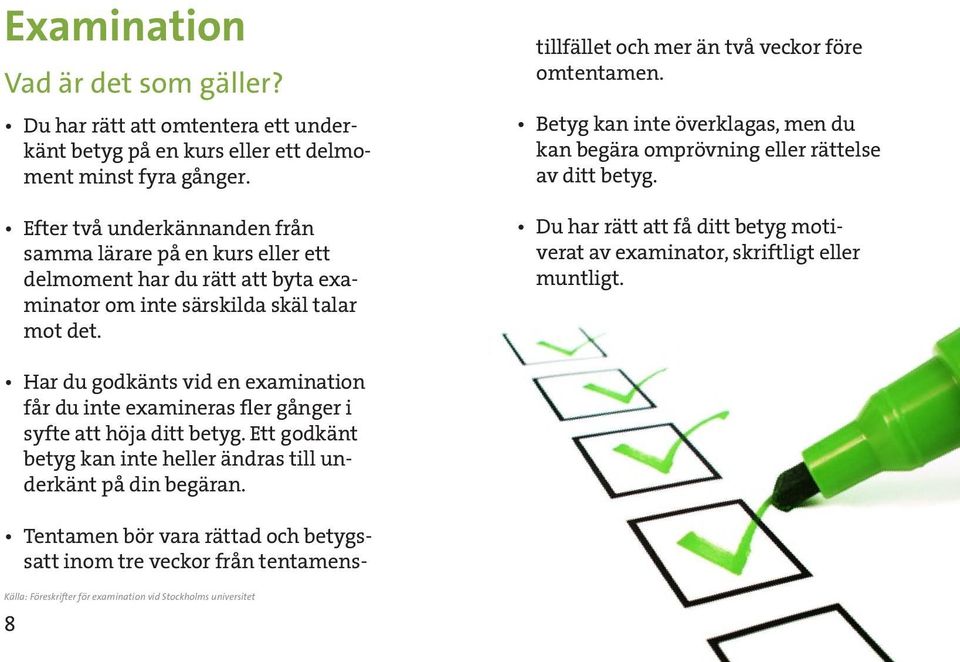 Betyg kan inte överklagas, men du kan begära omprövning eller rättelse av ditt betyg. Du har rätt att få ditt betyg motiverat av examinator, skriftligt eller muntligt.