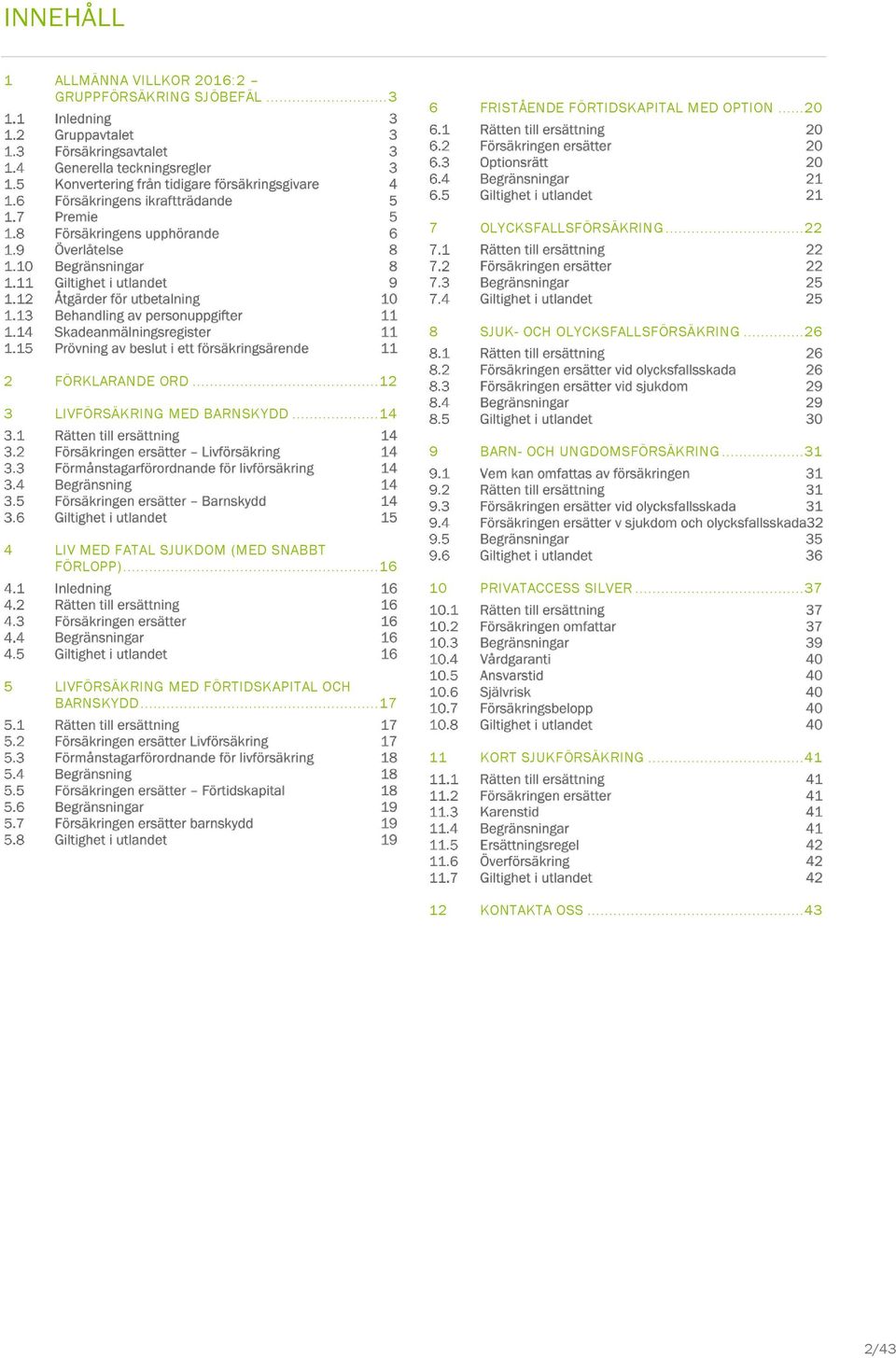 .. 12 3 LIVFÖRSÄKRING MED BARNSKYDD... 14 9 BARN- OCH UNGDOMSFÖRSÄKRING.