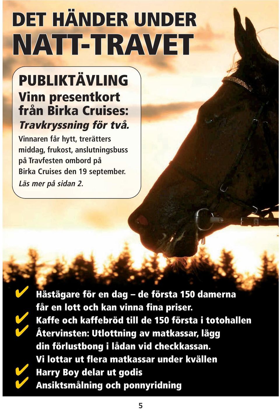 Hästägare för en dag de första 150 damerna får en lott och kan vinna fina priser.
