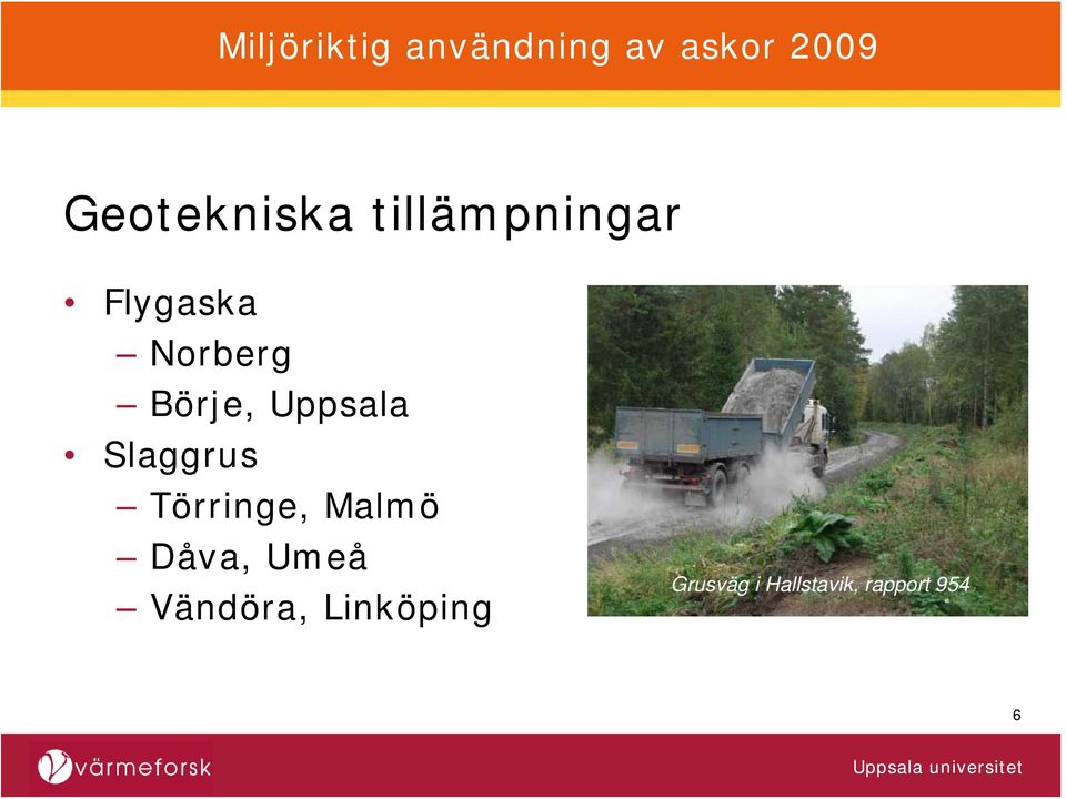 Törringe, Malmö Dåva, Umeå Vändöra,