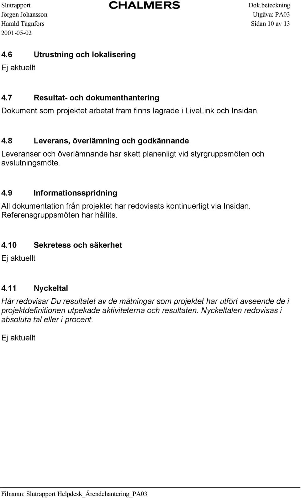 10 Sekretess och säkerhet Ej aktuellt 4.