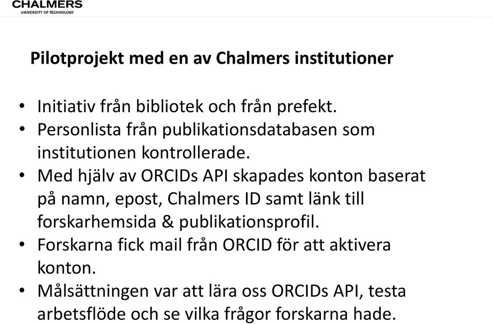 Med hjälv av ORCIDs API skapades konton baserat på namn, epost, Chalmers ID samt länk till forskarhemsida &