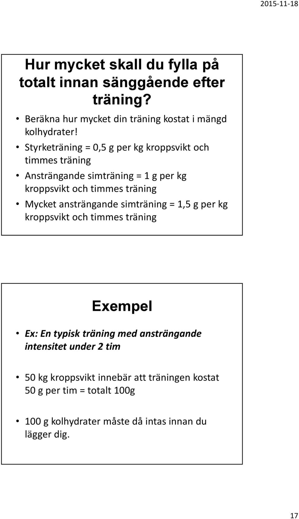 Mycket ansträngande simträning = 1,5 g per kg kroppsvikt och timmes träning Exempel Ex: En typisk träning med ansträngande