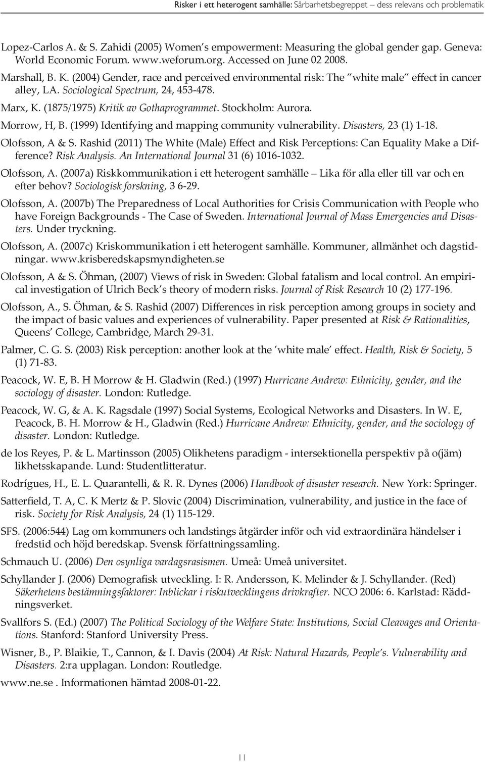 Sociological Spectrum, 24, 453-478. Marx, K. (1875/1975) Kritik av Gothaprogrammet. Stockholm: Aurora. Morrow, H, B. (1999) Identifying and mapping community vulnerability. Disasters, 23 (1) 1-18.