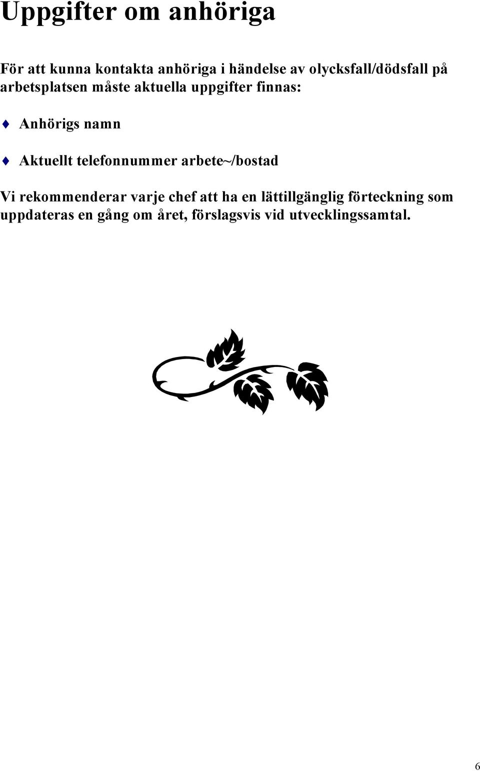 namn Aktuellt telefonnummer arbete~/bostad Vi rekommenderar varje chef att ha en