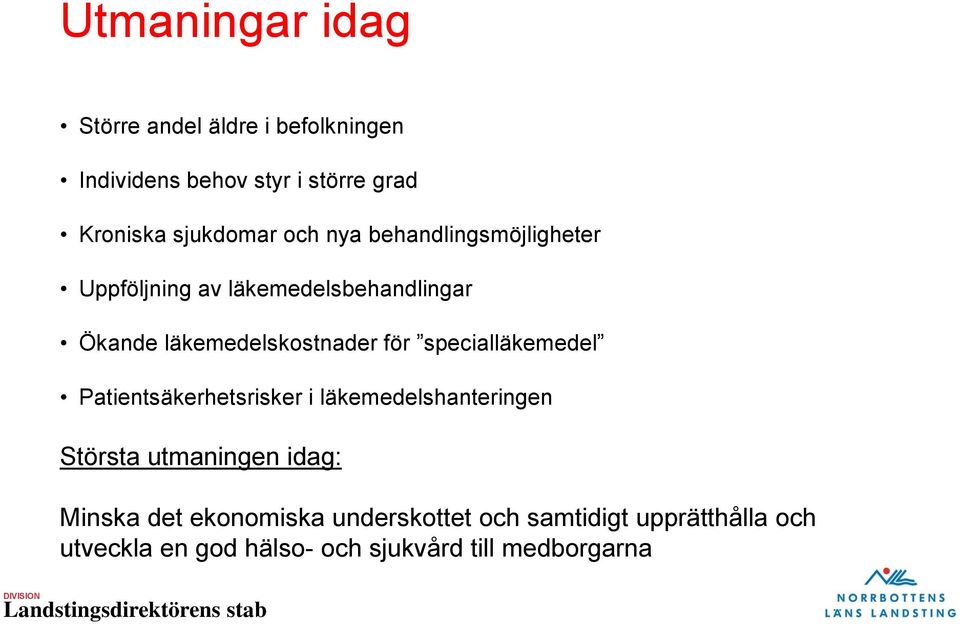 läkemedelskostnader för specialläkemedel Patientsäkerhetsrisker i läkemedelshanteringen Största