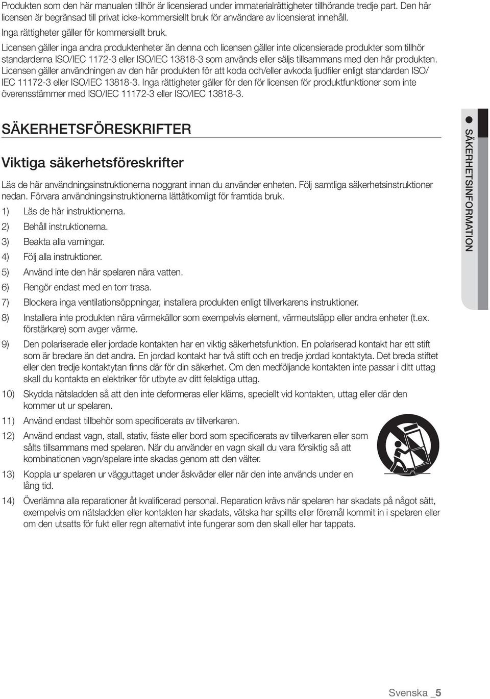 eller ISO/IEC 13818-3 som används eller säljs tillsammans med den här produkten Licensen gäller användningen av den här produkten för att koda och/eller avkoda ljudfiler enligt standarden ISO/ IEC