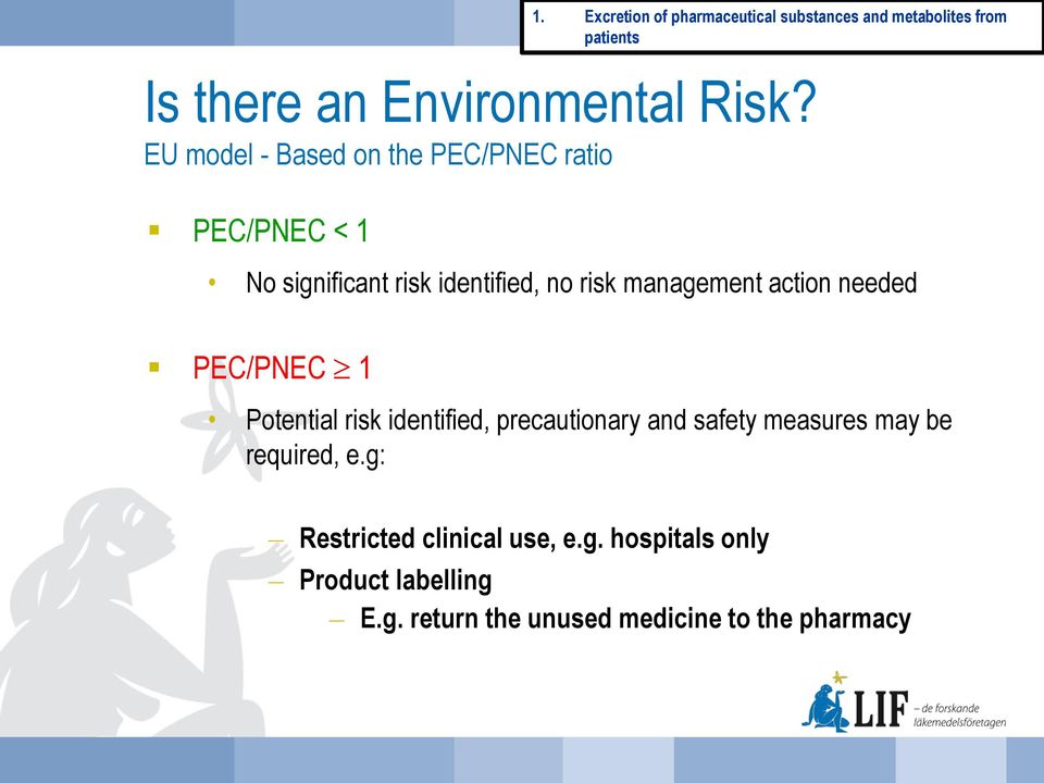 action needed PEC/PNEC 1 Potential risk identified, precautionary and safety measures may be required, e.