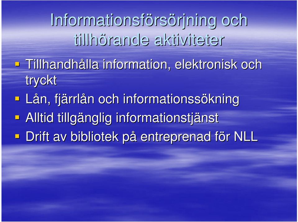 fjärrl rrlån n och informationssökning Alltid tillgänglig