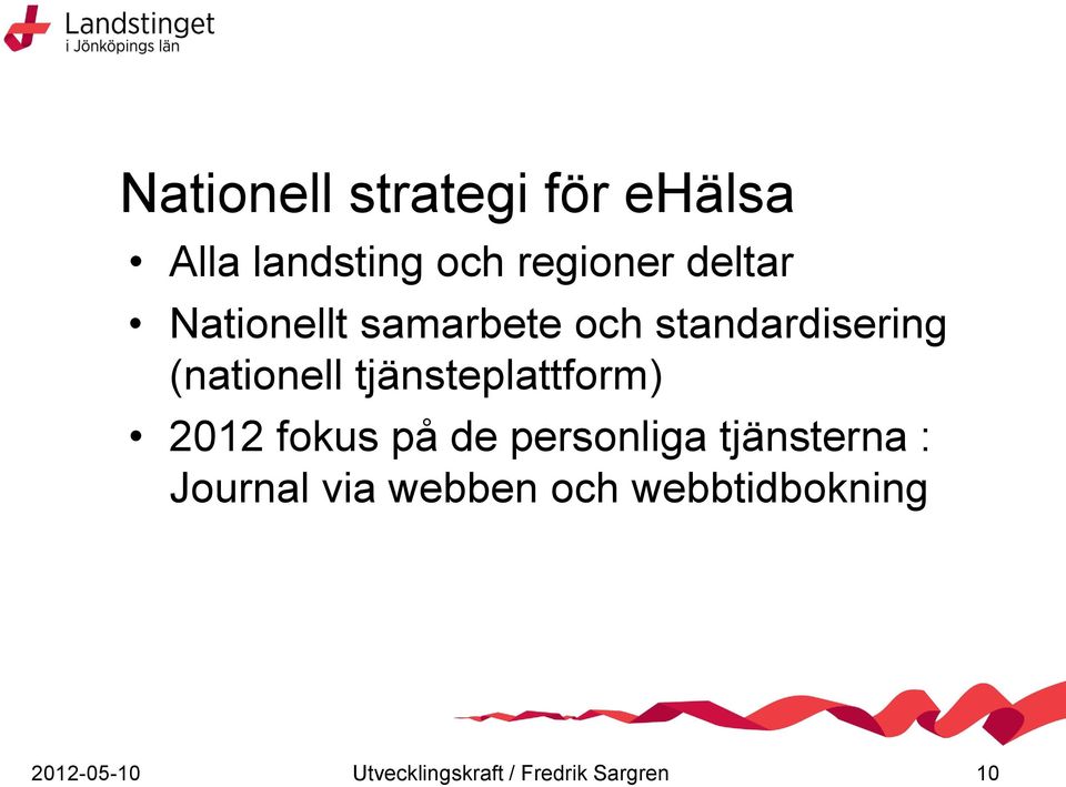 tjänsteplattform) 2012 fokus på de personliga tjänsterna :