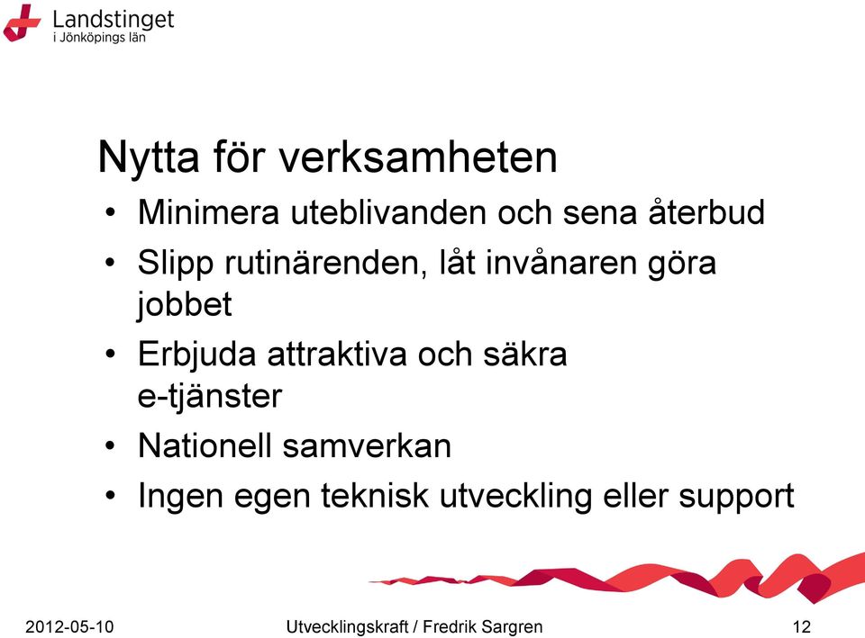 och säkra e-tjänster Nationell samverkan Ingen egen teknisk
