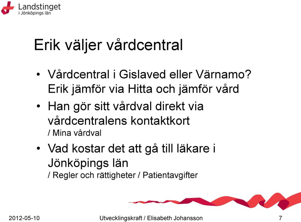 vårdcentralens kontaktkort / Mina vårdval Vad kostar det att gå till läkare i