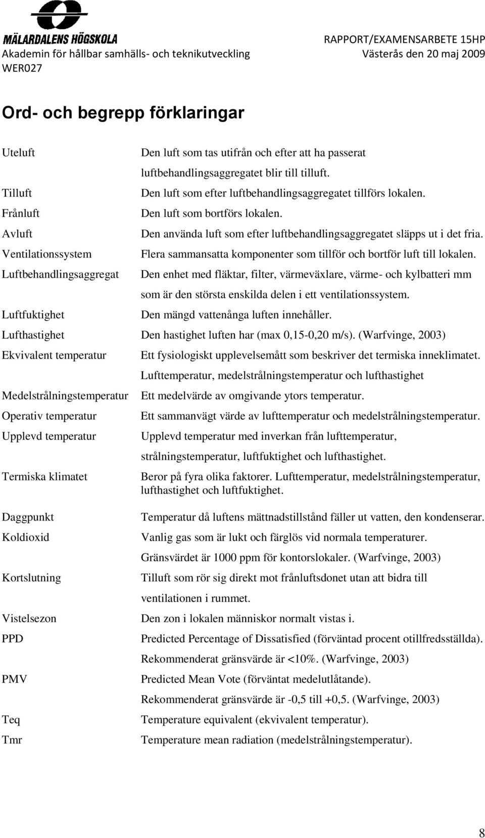 Flera sammansatta komponenter som tillför och bortför luft till lokalen.