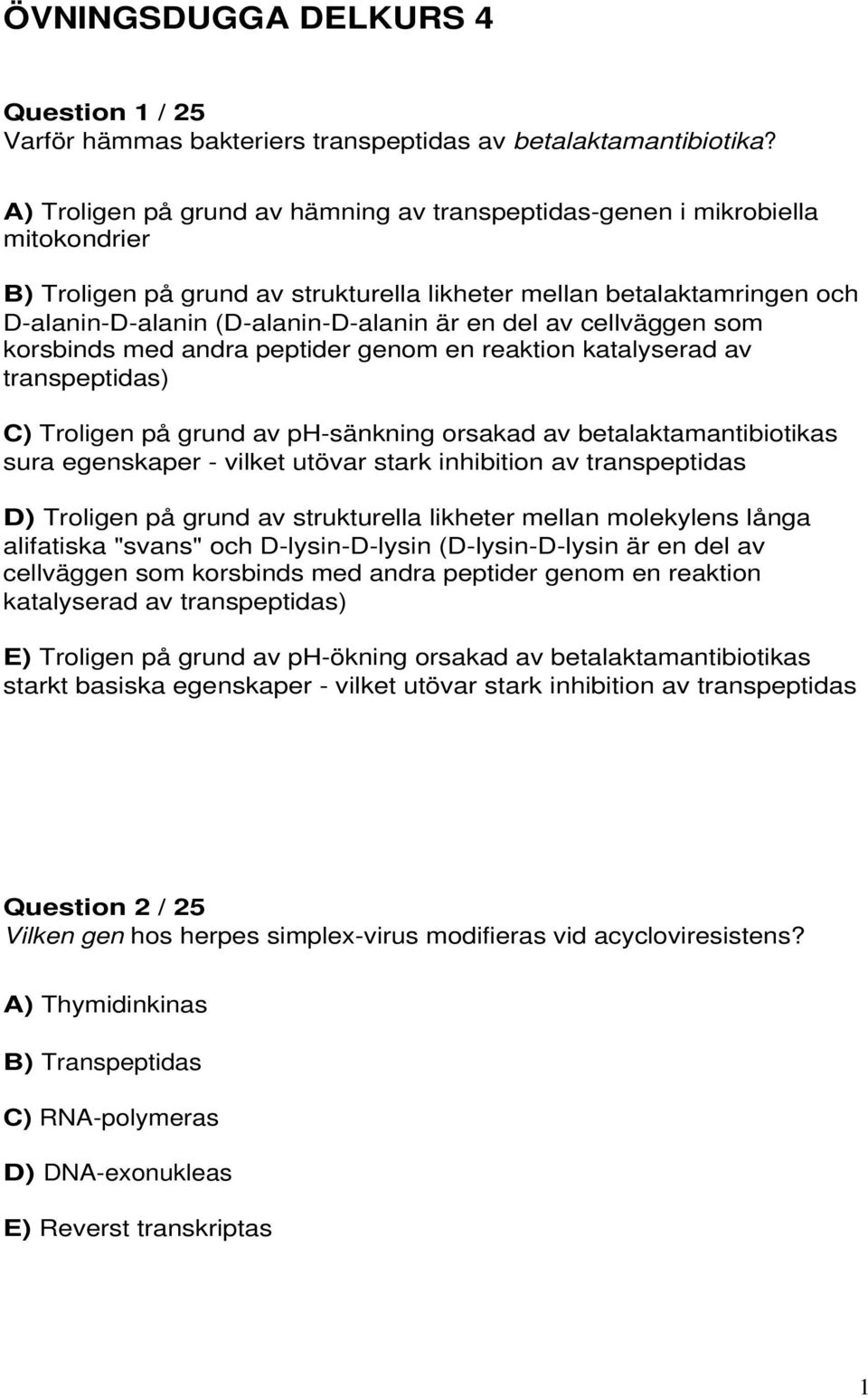 del av cellväggen som korsbinds med andra peptider genom en reaktion katalyserad av transpeptidas) C) Troligen på grund av ph-sänkning orsakad av betalaktamantibiotikas sura egenskaper - vilket