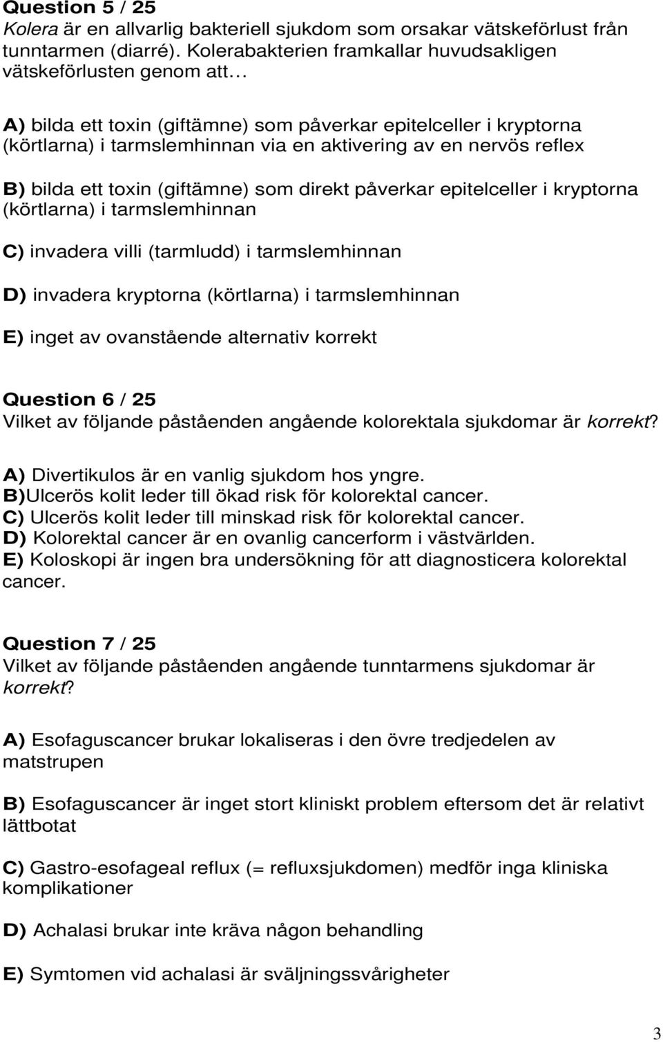 reflex B) bilda ett toxin (giftämne) som direkt påverkar epitelceller i kryptorna (körtlarna) i tarmslemhinnan C) invadera villi (tarmludd) i tarmslemhinnan D) invadera kryptorna (körtlarna) i
