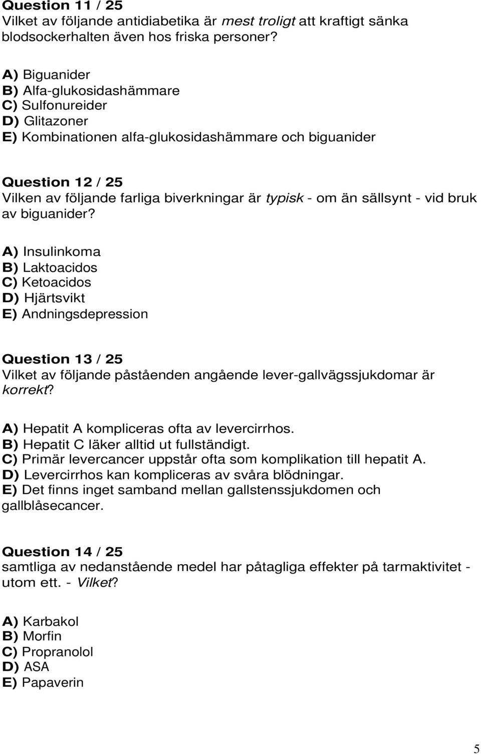 än sällsynt - vid bruk av biguanider?