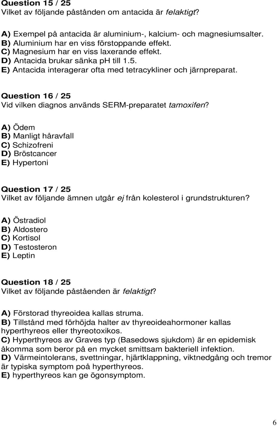 Question 16 / 25 Vid vilken diagnos används SERM-preparatet tamoxifen?