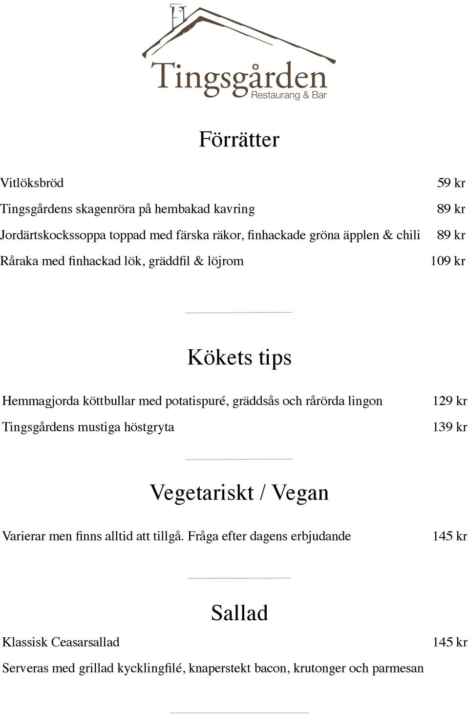 och rårörda lingon Tingsgårdens mustiga höstgryta 129 kr 139 kr Vegetariskt / Vegan Varierar men finns alltid att tillgå.