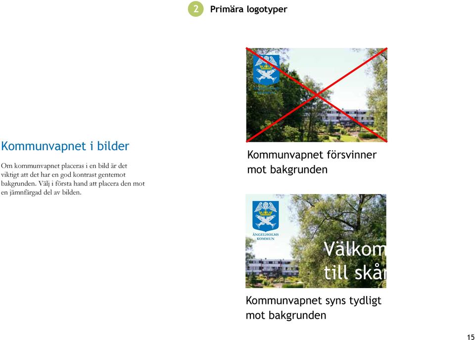 Välj i första hand att placera den mot en jämnfärgad del av bilden.
