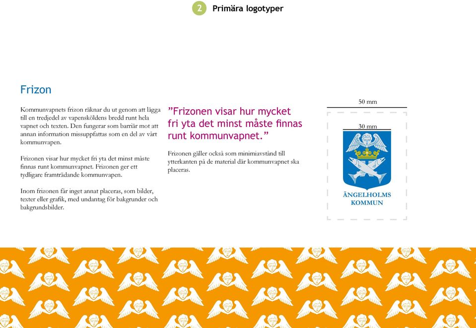 Frizonen ger ett tydligare framträdande kommunvapen. Inom frizonen får inget annat placeras, som bilder, texter eller grafik, med undantag för bakgrunder och bakgrundsbilder.