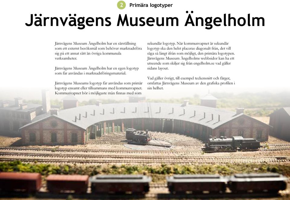 Järnvägens Museums logotyp får användas som primär logotyp ensamt eller tillsammans med kommunvapnet. Kommunvapnet bör i möjligaste mån finnas med som sekundär logotyp.