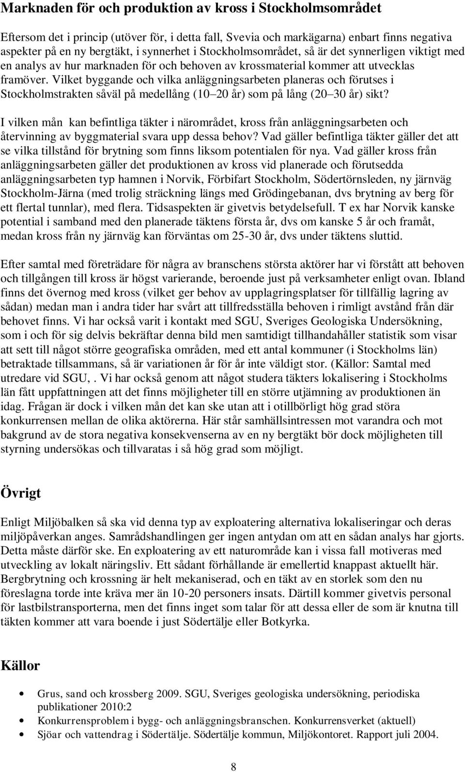 Vilket byggande och vilka anläggningsarbeten planeras och förutses i Stockholmstrakten såväl på medellång (10 20 år) som på lång (20 30 år) sikt?