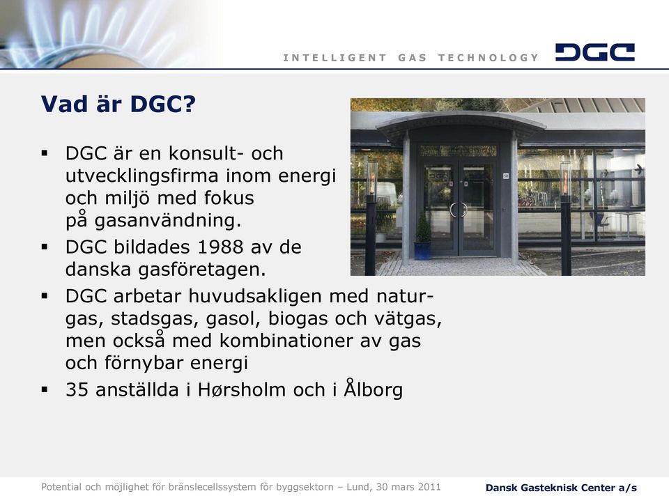 gasanvändning. DGC bildades 1988 av de danska gasföretagen.