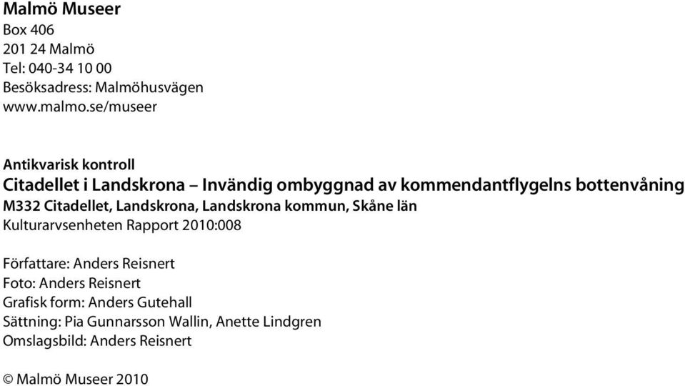 Citadellet, Landskrona, Landskrona kommun, Skåne län Kulturarvsenheten Rapport 2010:008 Författare: Anders Reisnert