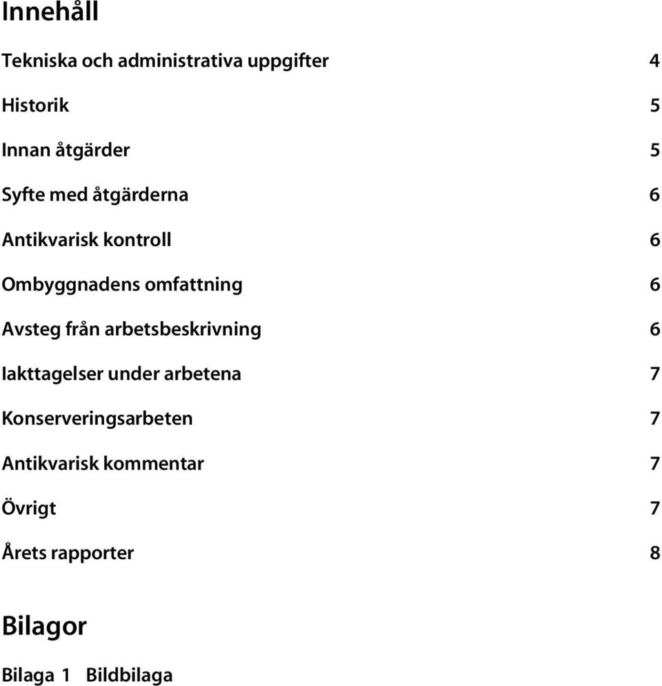 Avsteg från arbetsbeskrivning 6 Iakttagelser under arbetena 7