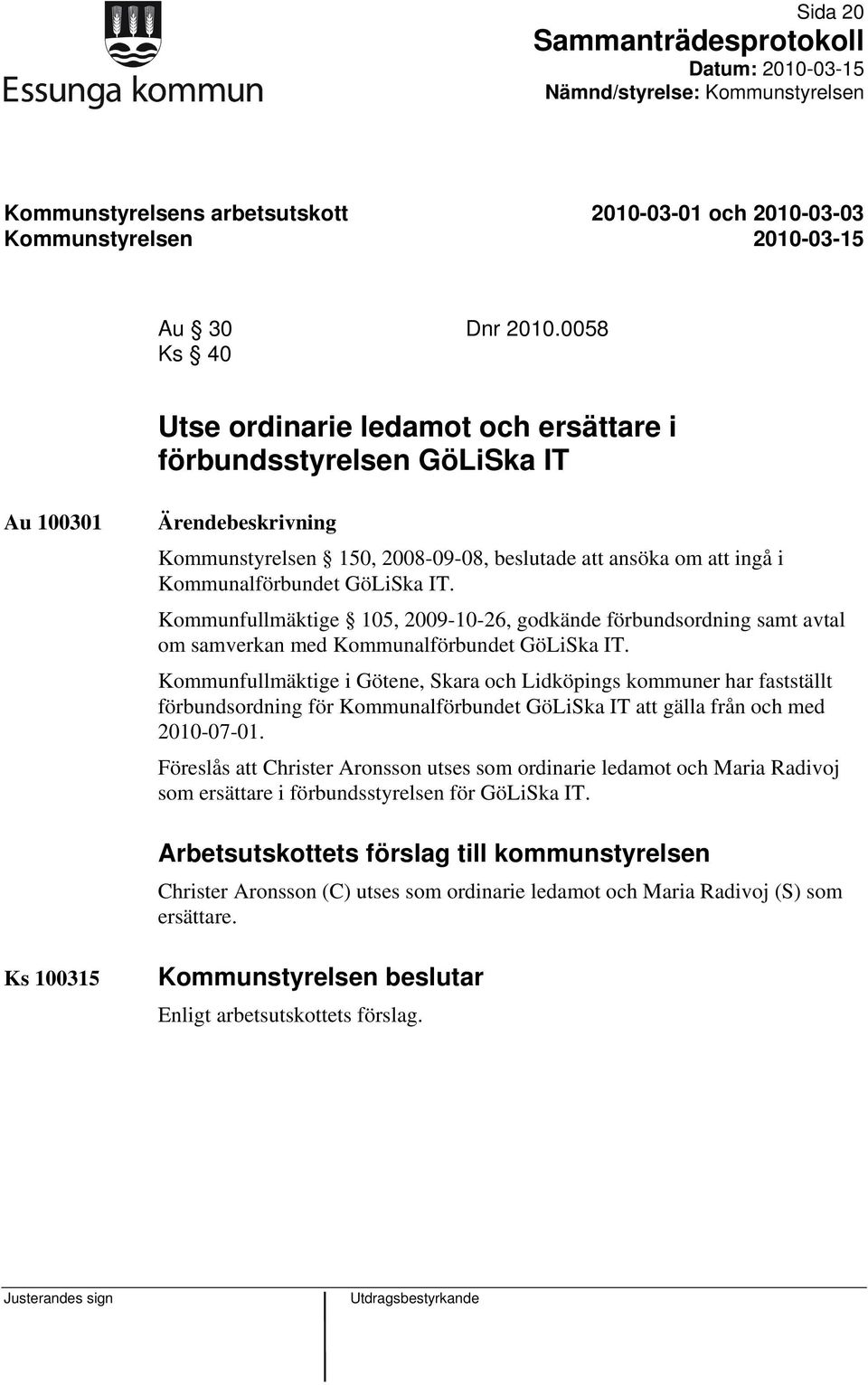 Kommunfullmäktige 105, 2009-10-26, godkände förbundsordning samt avtal om samverkan med Kommunalförbundet GöLiSka IT.