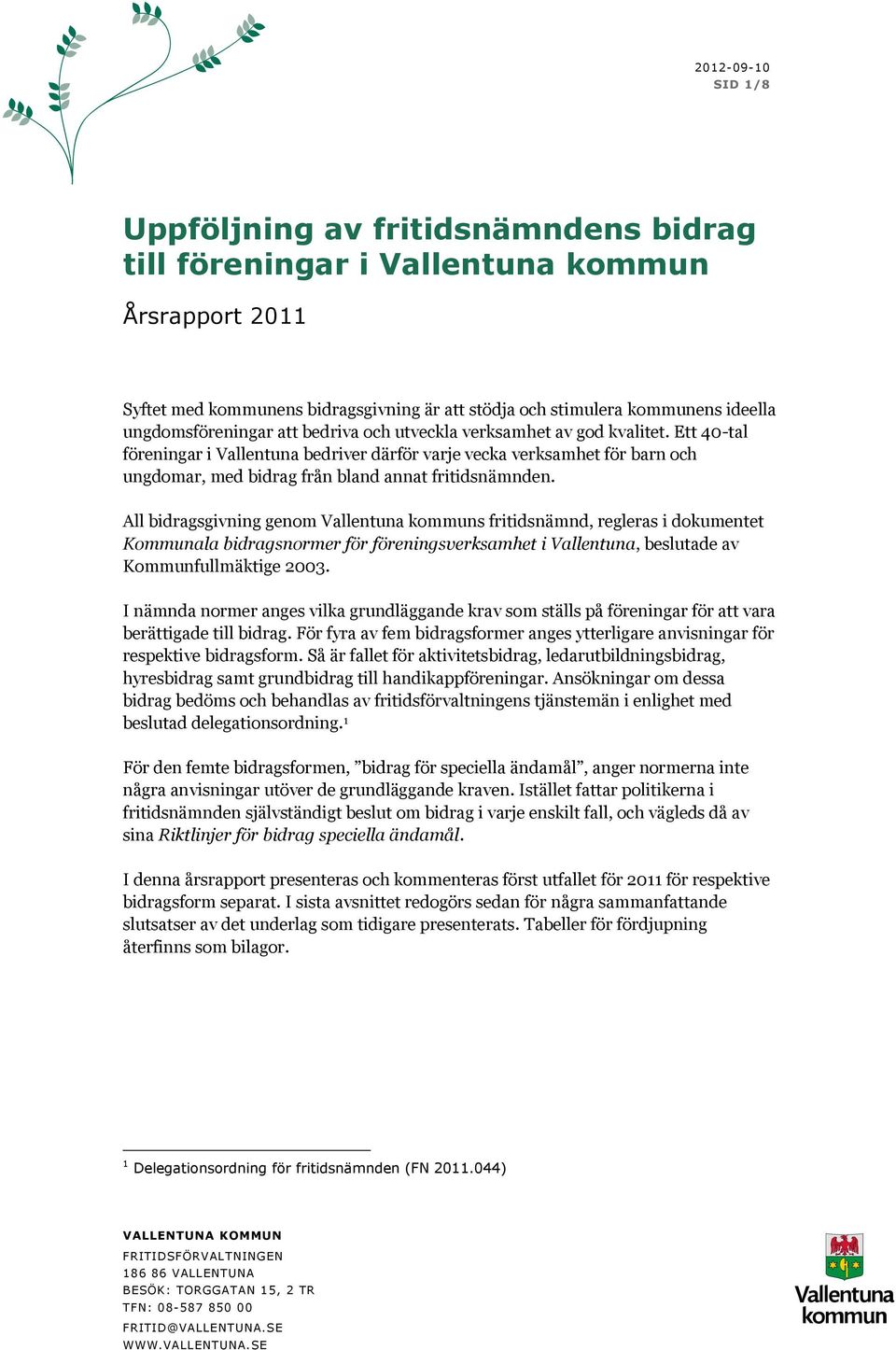 Ett 40-tal föreningar i Vallentuna bedriver därför varje vecka verksamhet för barn och ungdomar, med bidrag från bland annat fritidsnämnden.