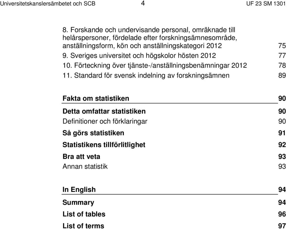 2012 75 9. Sveriges universitet och högskolor hösten 2012 77 10. Förteckning över tjänste-/anställningsbenämningar 2012 78 11.