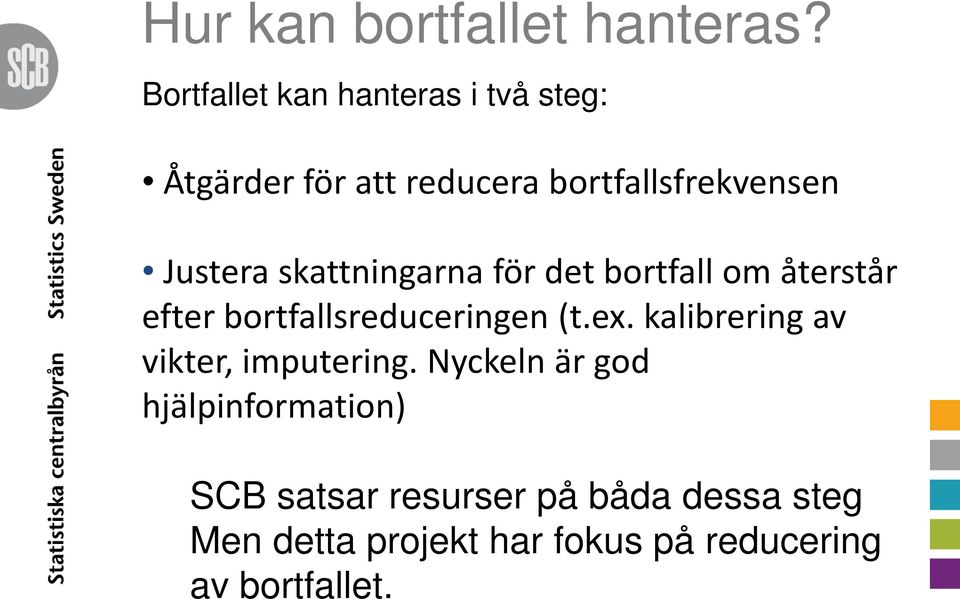 skattningarna för det bortfall om återstår efter bortfallsreduceringen (t.ex.