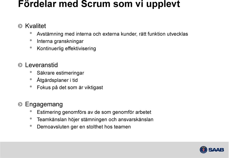 estimeringar Åtgärdsplaner i tid Fokus på det som är viktigast Engagemang Estimering genomförs av