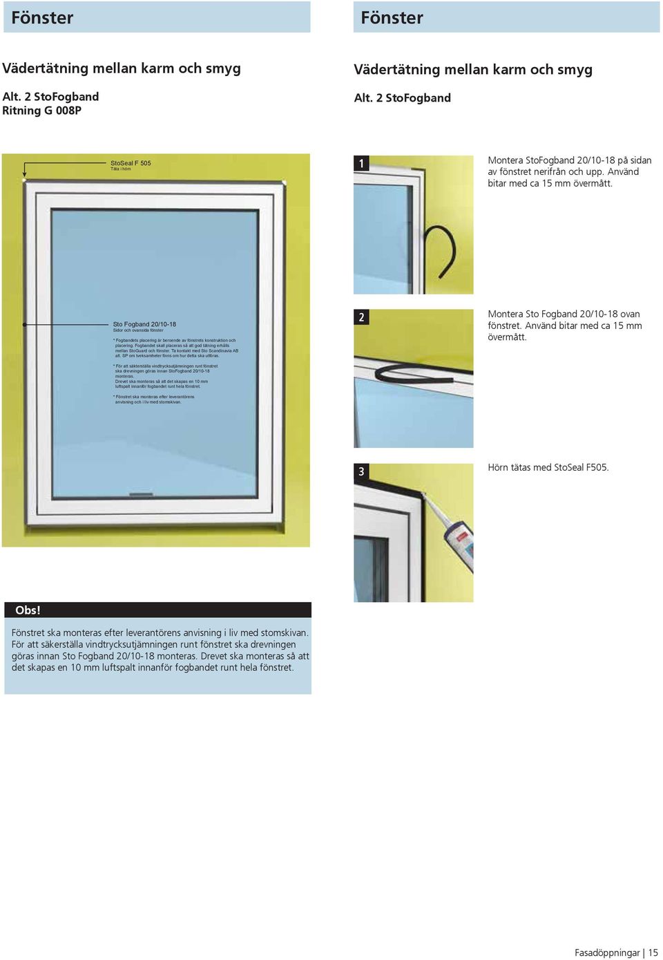 Sto Fogband 0/0-8 Sidor och ovansida fönster * Fogbandets placering är beroende av fönstrets konstruktion och placering.