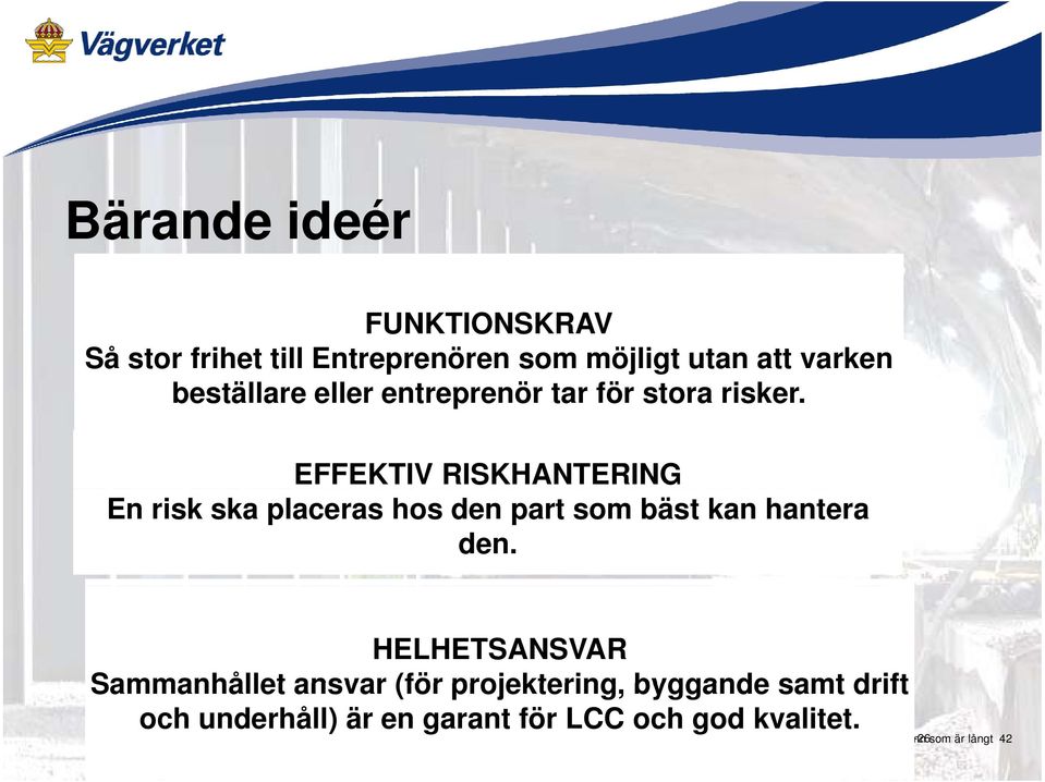 EFFEKTIV RISKHANTERING En risk ska placeras hos den part som bäst kan hantera den.