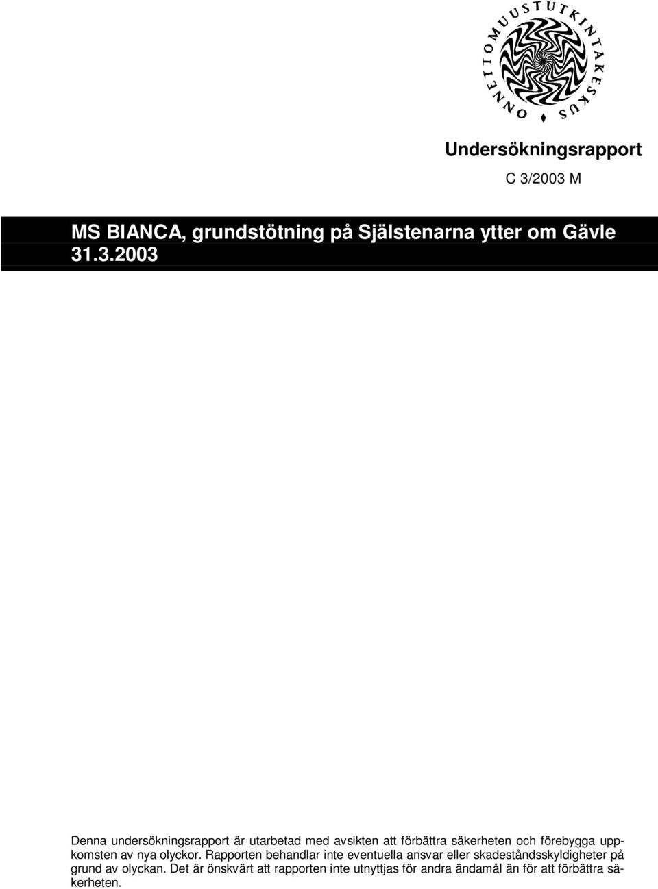 är utarbetad med avsikten att förbättra säkerheten och förebygga uppkomsten av nya olyckor.