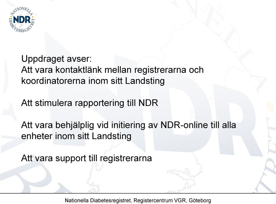 till NDR Att vara behjälplig vid initiering av NDR-online till