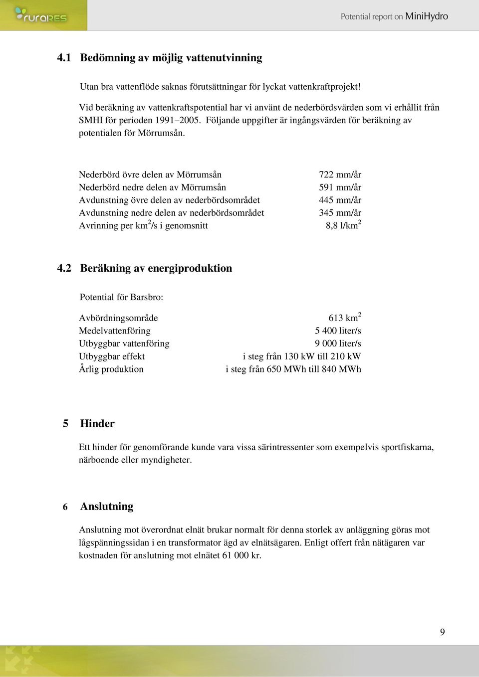 Följande uppgifter är ingångsvärden för beräkning av potentialen för Mörrumsån.