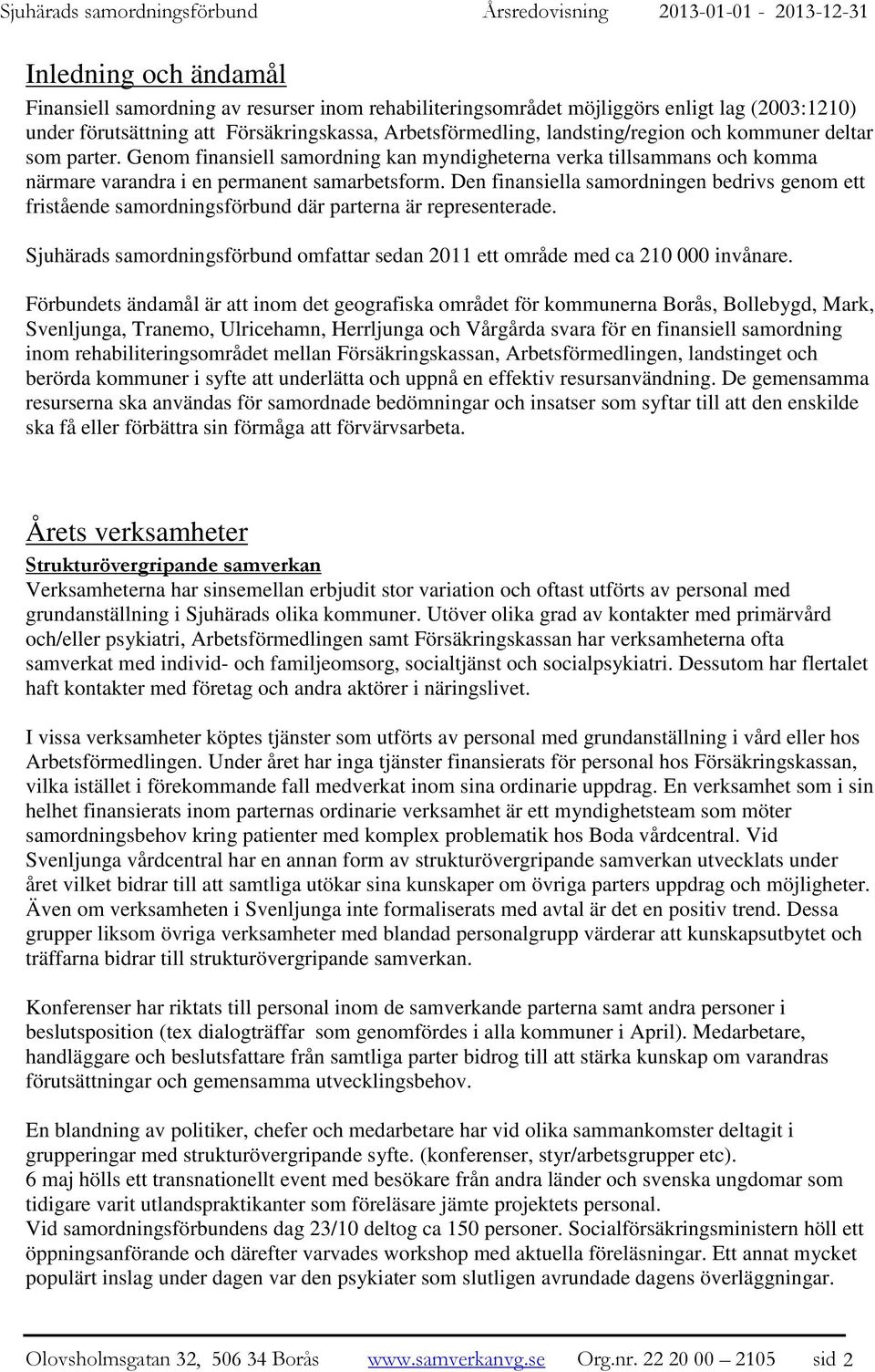 Genom finansiell samordning kan myndigheterna verka tillsammans och komma närmare varandra i en permanent samarbetsform.
