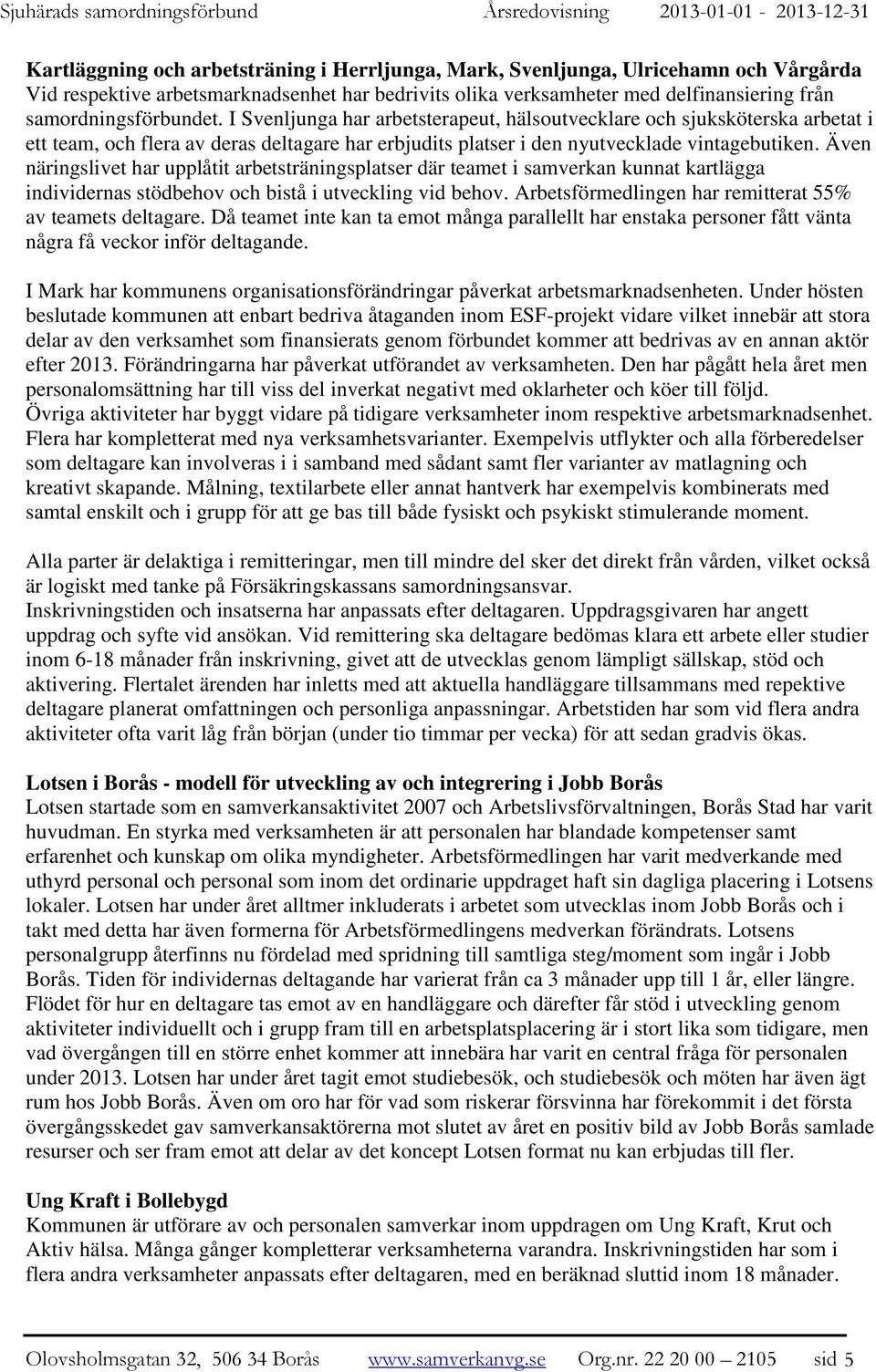 I Svenljunga har arbetsterapeut, hälsoutvecklare och sjuksköterska arbetat i ett team, och flera av deras deltagare har erbjudits platser i den nyutvecklade vintagebutiken.