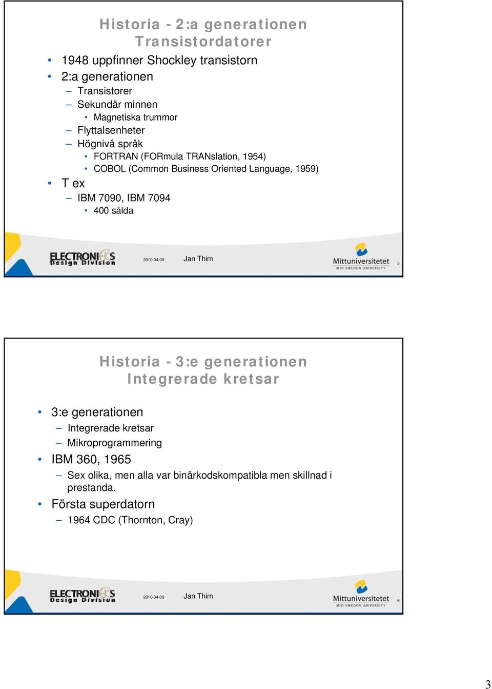 Tex IBM 7090, IBM 7094 400 sålda 5 Historia - 3:e generationen Integrerade kretsar 3:e generationen Integrerade kretsar