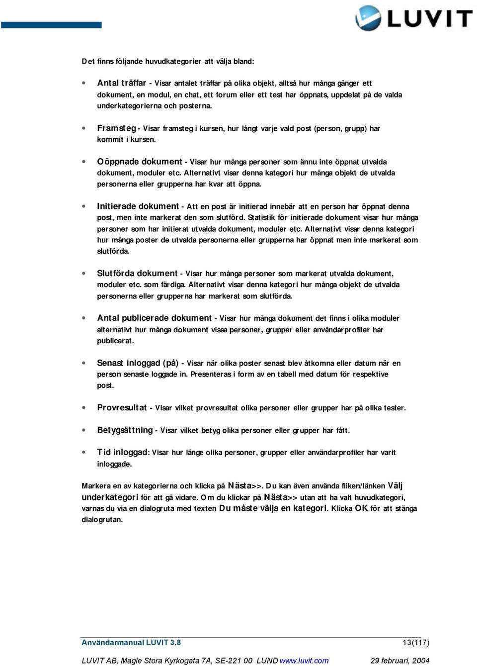 Oöppnade dokument - Visar hur många personer som ännu inte öppnat utvalda dokument, moduler etc.