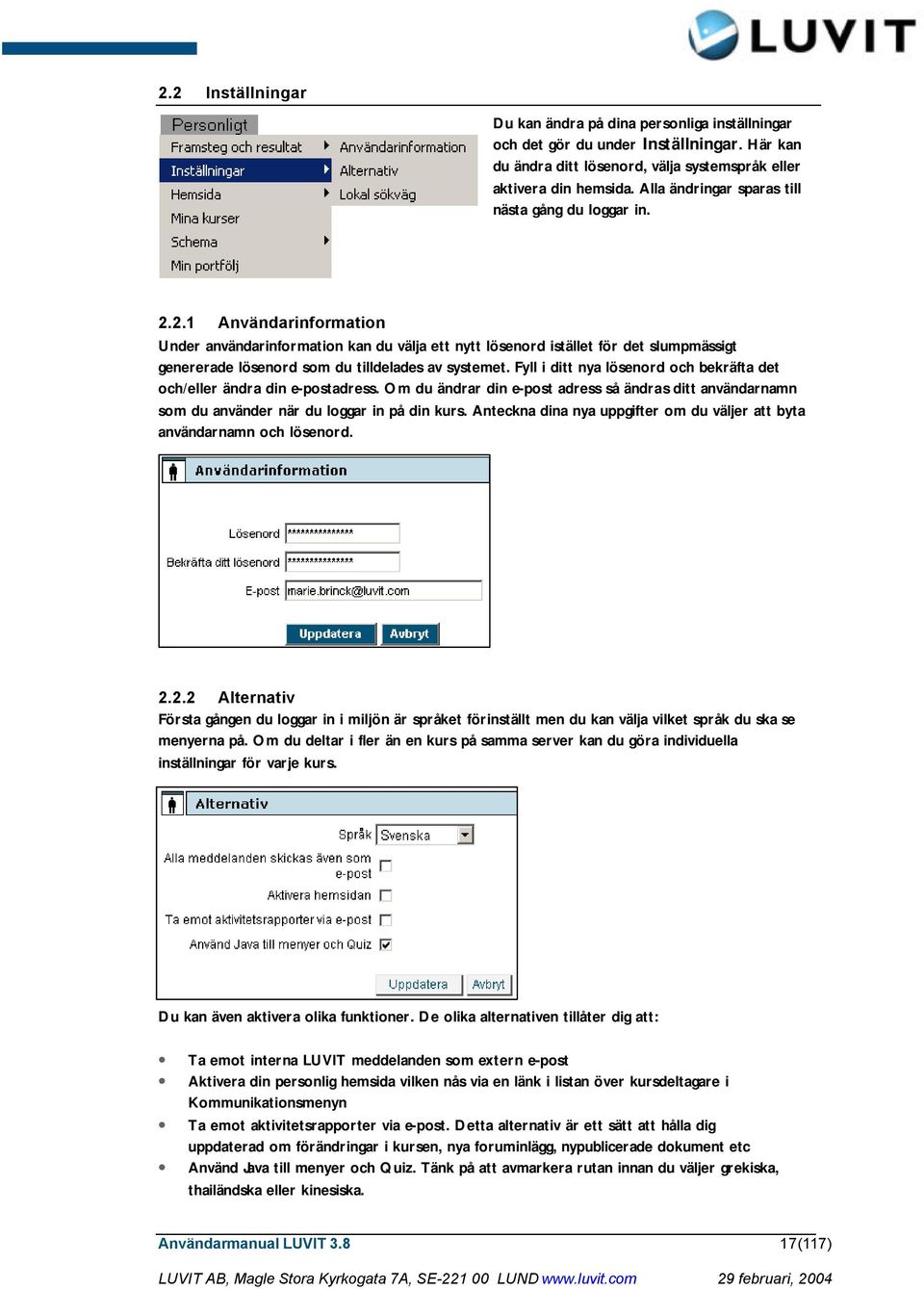 2.1 Användarinformation Under användarinformation kan du välja ett nytt lösenord istället för det slumpmässigt genererade lösenord som du tilldelades av systemet.