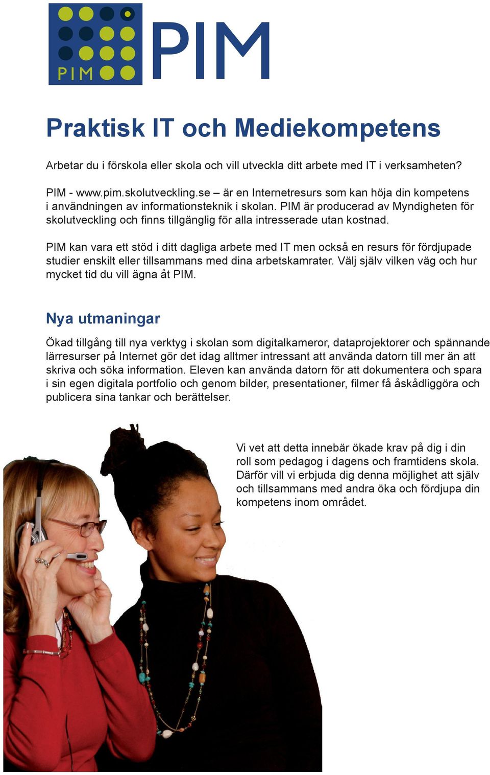 PIM är producerad av Myndigheten för skolutveckling och finns tillgänglig för alla intresserade utan kostnad.