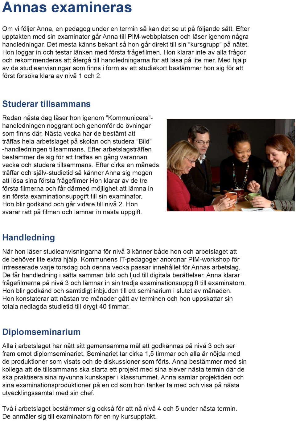 Hon klarar inte av alla frågor och rekommenderas att återgå till handledningarna för att läsa på lite mer.